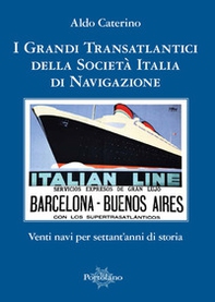 I grandi transatlantici della Società Italia di Navigazione. Venti navi per settant'anni di storia - Librerie.coop