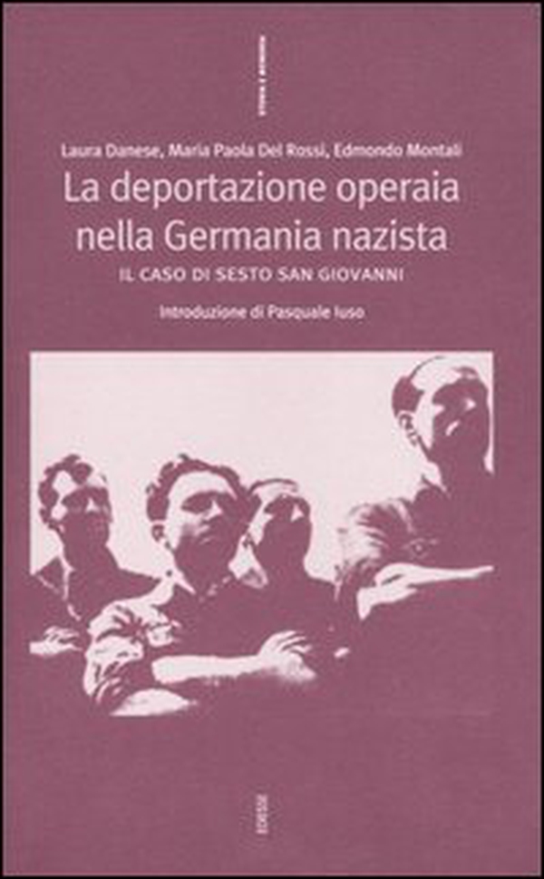 La deportazione operaia nella Germania nazista. Il caso di Sesto San Giovanni - Librerie.coop La deportazione operaia nella Germania nazista. Il caso di Sesto San Giovanni - Librerie.coop