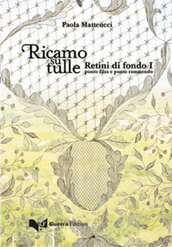 Ricamo su tulle. Retini di fondo I. Punto filza e punto rammendo - Librerie.coop Ricamo su tulle. Retini di fondo I. Punto filza e punto rammendo - Librerie.coop