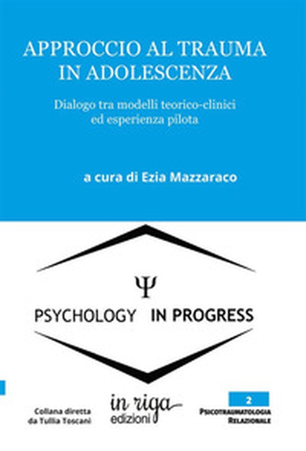 Approccio al trauma in adolescenza. Dialogo tra modelli teorico-clinici ed esperienza pilota - Librerie.coop Approccio al trauma in adolescenza. Dialogo tra modelli teorico-clinici ed esperienza pilota - Librerie.coop