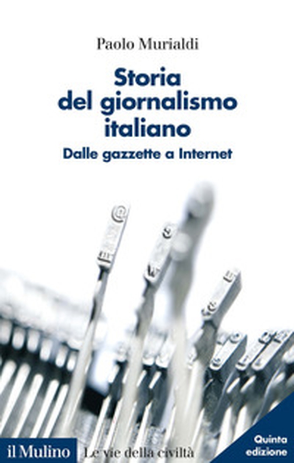 Storia del giornalismo italiano. Dalle gazzette a internet - Librerie.coop Storia del giornalismo italiano. Dalle gazzette a internet - Librerie.coop
