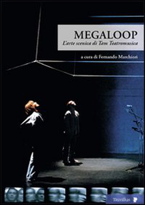 Megaloop. L'arte scenica di Tam Teatromusica - Librerie.coop Megaloop. L'arte scenica di Tam Teatromusica - Librerie.coop