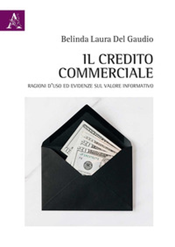 Il credito commerciale. Ragioni d'uso ed evidenze sul valore informativo - Librerie.coop Il credito commerciale. Ragioni d'uso ed evidenze sul valore informativo - Librerie.coop