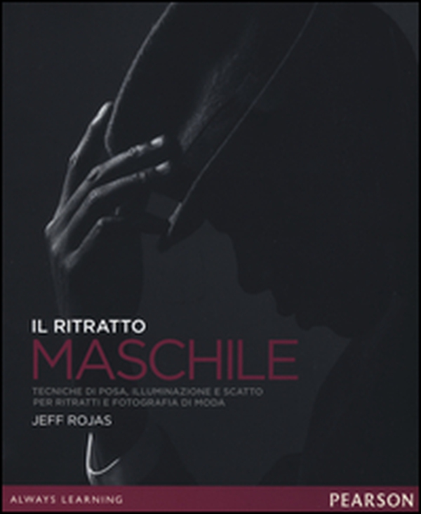 Il ritratto maschile. Tecniche di posa, illuminazione e scatto per ritratti e fotografia di moda - Librerie.coop Il ritratto maschile. Tecniche di posa, illuminazione e scatto per ritratti e fotografia di moda - Librerie.coop