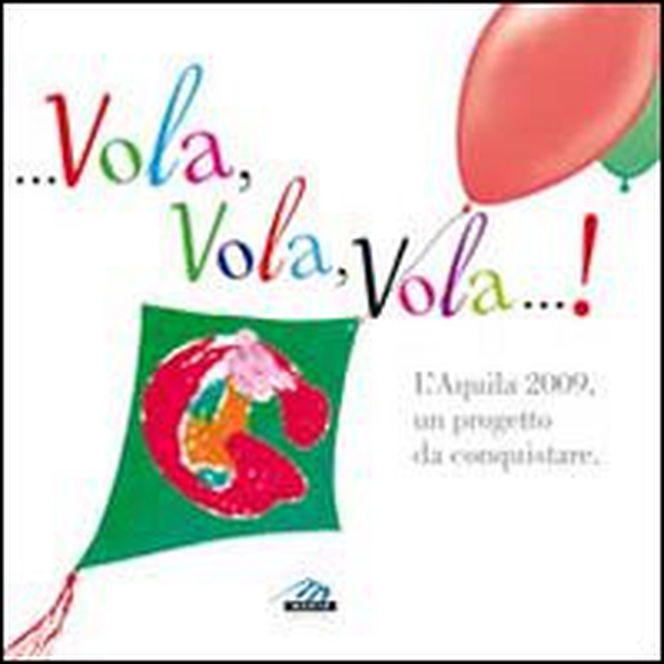 ... Vola, vola, vola!... L'Aquila 2009, un progetto da conquistare - Librerie.coop ... Vola, vola, vola!... L'Aquila 2009, un progetto da conquistare - Librerie.coop