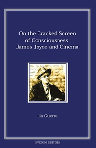 On the cracked screen of consciousness: James Joyce and cinema - Librerie.coop