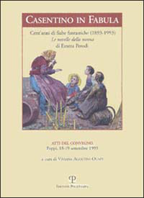 Casentino in fabula. Cent'anni di fiabe fantastiche (1893-1993). Le novelle della nonna di Emma Perodi. Atti del Convegno (Poppi, 1993) - Librerie.coop Casentino in fabula. Cent'anni di fiabe fantastiche (1893-1993). Le novelle della nonna di Emma Perodi. Atti del Convegno (Poppi, 1993) - Librerie.coop