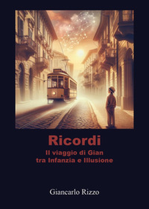 Ricordi. Il viaggio di Gian tra infanzia e illusione - Librerie.coop Ricordi. Il viaggio di Gian tra infanzia e illusione - Librerie.coop