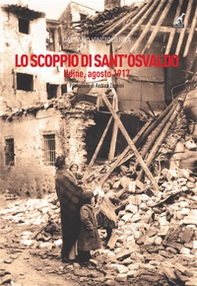 Lo scoppio di Sant'Osvaldo. Udine, agosto 1917 - Librerie.coop