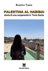 Palestina al habiba! Storia di una cooperante in Terra Santa - Librerie.coop