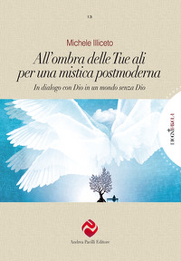 All'ombra delle tue ali per una mistica postmoderna. In dialogo con Dio in un mondo senza Dio - Librerie.coop All'ombra delle tue ali per una mistica postmoderna. In dialogo con Dio in un mondo senza Dio - Librerie.coop