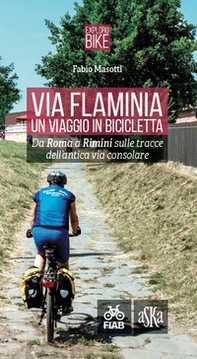 Via Flaminia. Un viaggio in bicicletta. Da Roma a Rimini sulle tracce dell'antica via consolare - Librerie.coop