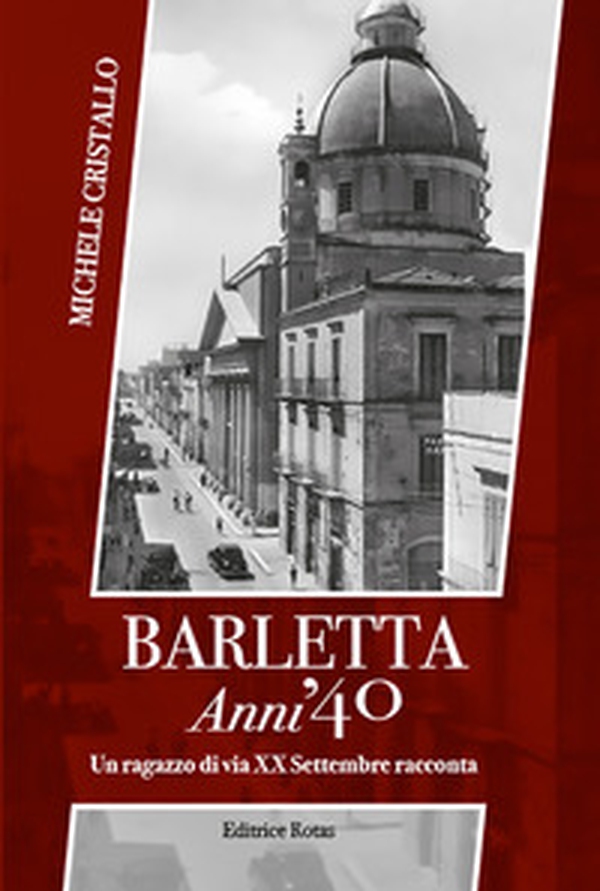 Barletta anni '40. Un ragazzo di via XX settembre racconta - Librerie.coop Barletta anni '40. Un ragazzo di via XX settembre racconta - Librerie.coop