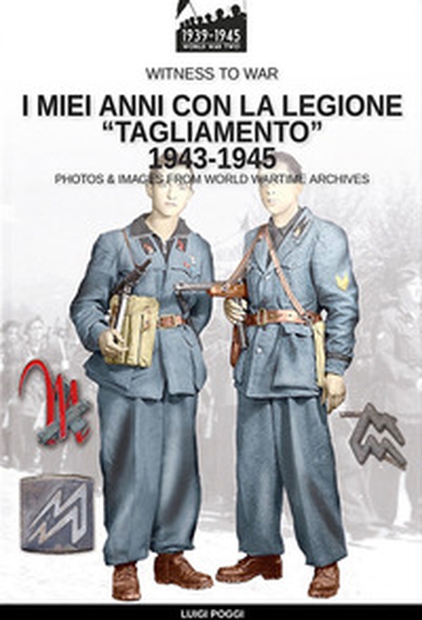 I miei anni con la Legione «Tagliamento» 1943-1945 - Librerie.coop I miei anni con la Legione «Tagliamento» 1943-1945 - Librerie.coop