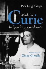 Madame Curie. Indipendenza e modernità - Librerie.coop