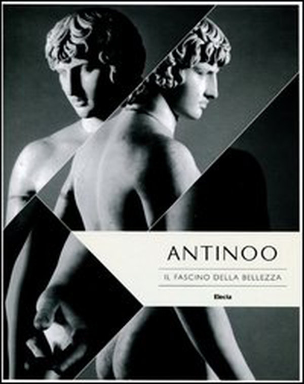 Antinoo. Il fascino della bellezza. Catalogo della mostra (Tivoli, 4 aprile-4 novembre 2012) - Librerie.coop Antinoo. Il fascino della bellezza. Catalogo della mostra (Tivoli, 4 aprile-4 novembre 2012) - Librerie.coop