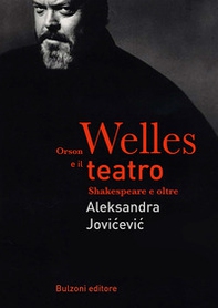 Orson Welles e il teatro. Shakespeare e oltre - Librerie.coop