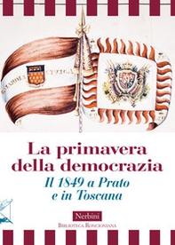 La primavera della democrazia. Il 1849 a Prato e in Toscana - Librerie.coop
