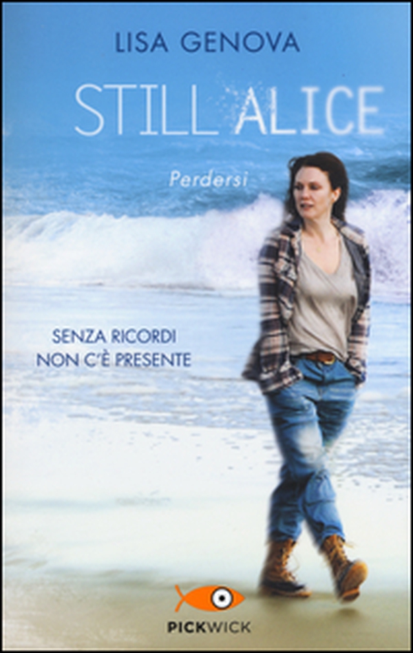 Still Alice. Perdersi. Senza ricordi non c'è presente - Librerie.coop Still Alice. Perdersi. Senza ricordi non c'è presente - Librerie.coop