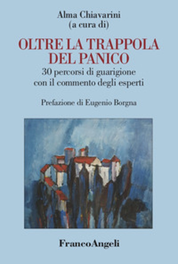 Oltre la trappola del panico. 30 percorsi di guarigione con il commento degli esperti - Librerie.coop Oltre la trappola del panico. 30 percorsi di guarigione con il commento degli esperti - Librerie.coop