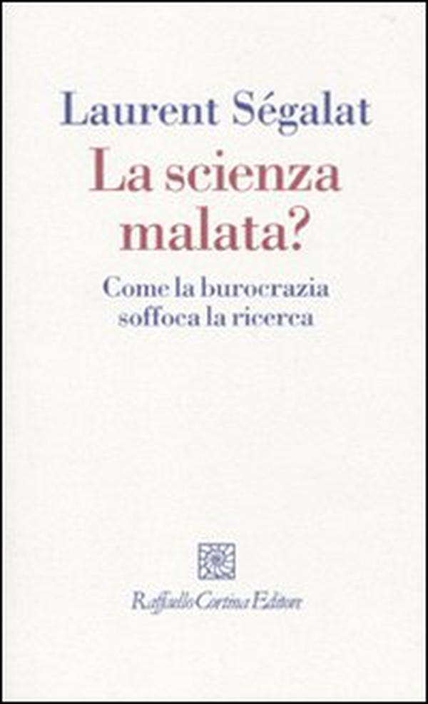 La scienza malata? Come la burocrazia soffoca la ricerca - Librerie.coop La scienza malata? Come la burocrazia soffoca la ricerca - Librerie.coop