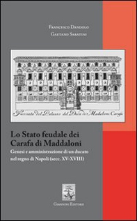 Lo Stato feudale dei Carafa di Maddaloni. Genesi e amministrazione di un ducato nel Regno di Napoli (sec. XV-XVIII) - Librerie.coop
