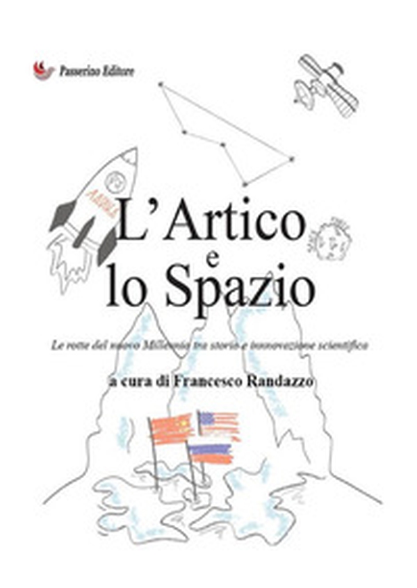 L'Artico e lo Spazio. Le rotte del nuovo millennio tra storia e innovazione scientifica - Librerie.coop L'Artico e lo Spazio. Le rotte del nuovo millennio tra storia e innovazione scientifica - Librerie.coop
