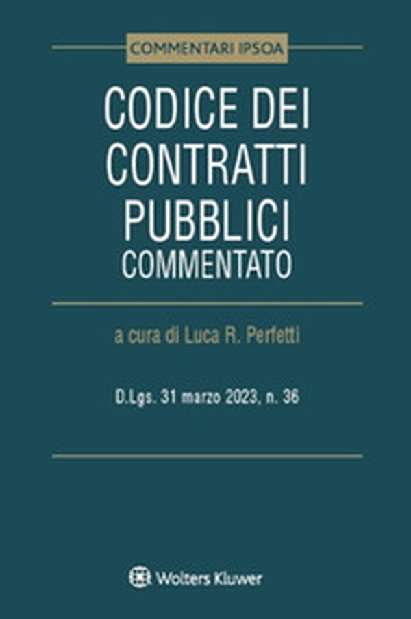 Codice dei contratti pubblici commentato. D.Lgs. 31 marzo 2023, n. 36 - Librerie.coop Codice dei contratti pubblici commentato. D.Lgs. 31 marzo 2023, n. 36 - Librerie.coop