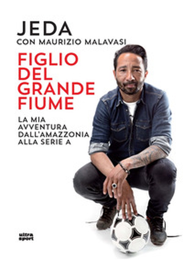 Figlio del grande fiume. La mia avventura dall'Amazzonia alla serie A - Librerie.coop Figlio del grande fiume. La mia avventura dall'Amazzonia alla serie A - Librerie.coop
