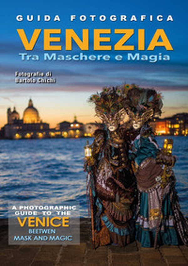 Guida fotografica Venezia tra maschere e magia-A photographic guide to the Venice beetwen mask and magic - Librerie.coop Guida fotografica Venezia tra maschere e magia-A photographic guide to the Venice beetwen mask and magic - Librerie.coop