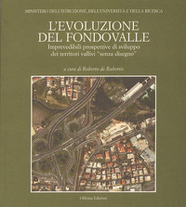 L'evoluzione del fondovalle. Imprevedibili prospettive di sviluppo dei territori vallivi «senza disegno» - Librerie.coop L'evoluzione del fondovalle. Imprevedibili prospettive di sviluppo dei territori vallivi «senza disegno» - Librerie.coop
