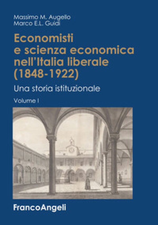 Economisti e scienza economica nell'Italia liberale (1848-1922). Una storia istituzionale - Librerie.coop Economisti e scienza economica nell'Italia liberale (1848-1922). Una storia istituzionale - Librerie.coop