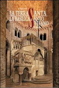 La Basilica di Santo Stefano in Bologna. Un viaggio verso la Terrasanta - Librerie.coop