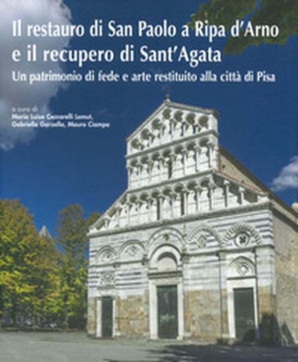 Il restauro di San Paolo a Ripa d'Arno e il recupero di Sant'Agata. Un patrimonio di fede e arte restituito alla città di Pisa - Librerie.coop Il restauro di San Paolo a Ripa d'Arno e il recupero di Sant'Agata. Un patrimonio di fede e arte restituito alla città di Pisa - Librerie.coop