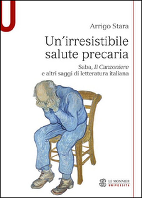 Un'irresistibile salute precaria. Saba, «Il Canzoniere» e altri saggi di letteratura italiana - Librerie.coop Un'irresistibile salute precaria. Saba, «Il Canzoniere» e altri saggi di letteratura italiana - Librerie.coop