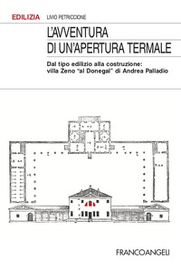 L'avventura di un'apertura termale. Dal tipo edilizio alla costruzione: villa Zeno «al Donegal» di Andrea Palladio - Librerie.coop L'avventura di un'apertura termale. Dal tipo edilizio alla costruzione: villa Zeno «al Donegal» di Andrea Palladio - Librerie.coop