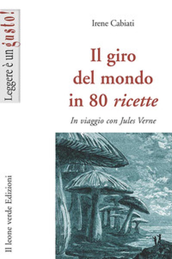 Il giro del mondo in 80 ricette. In viaggio con Jules Verne - Librerie.coop Il giro del mondo in 80 ricette. In viaggio con Jules Verne - Librerie.coop