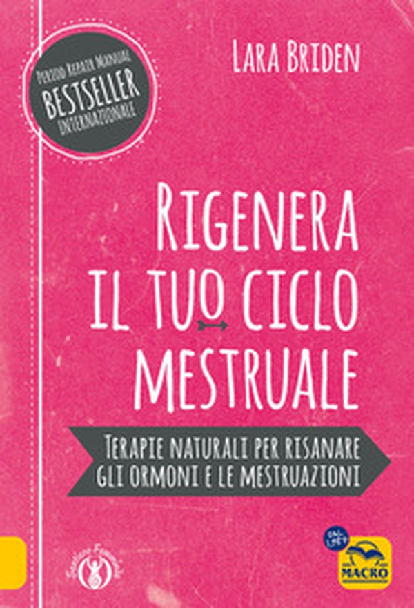 Rigenera il tuo ciclo mestruale. Terapie naturali per risanare gli ormonale e le mestruale - Librerie.coop Rigenera il tuo ciclo mestruale. Terapie naturali per risanare gli ormonale e le mestruale - Librerie.coop