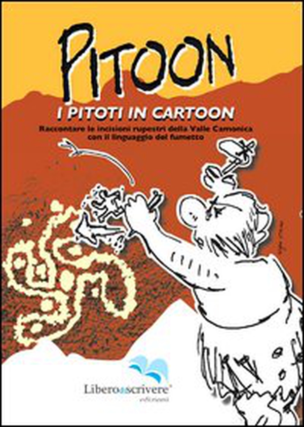 Pitoon. I piloti in cartoon. Raccontare le incisioni rupestri della Valle Camonica con il linguaggio del fumetto - Librerie.coop Pitoon. I piloti in cartoon. Raccontare le incisioni rupestri della Valle Camonica con il linguaggio del fumetto - Librerie.coop