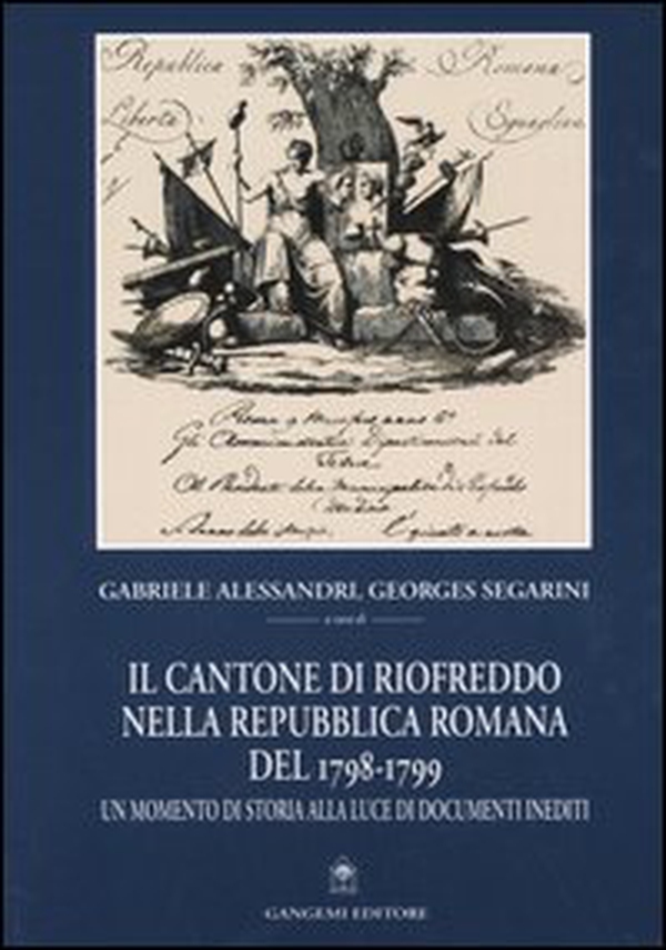 Il cantone di Riofreddo nella Repubblica romana del 1798-1799. Un momento di storia alla luce di documenti inediti - Librerie.coop Il cantone di Riofreddo nella Repubblica romana del 1798-1799. Un momento di storia alla luce di documenti inediti - Librerie.coop