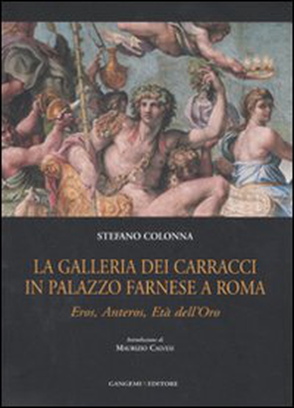 La galleria dei Carracci in palazzo Farnese a Roma. Eros, Anteros, età dell'oro - Librerie.coop La galleria dei Carracci in palazzo Farnese a Roma. Eros, Anteros, età dell'oro - Librerie.coop