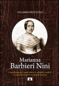 Marianna Barbieri Nini. I mezzi-successi, le semi-cadute, le compiute sconfitte e i mancati trionfi di una grande cantante - Librerie.coop
