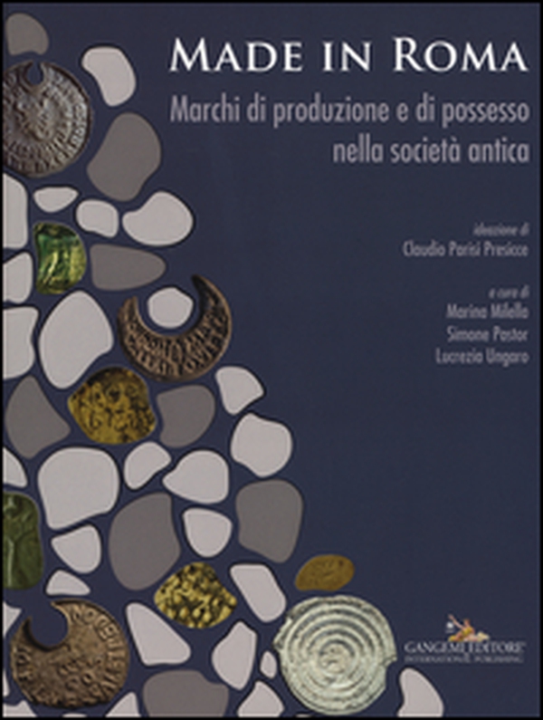 Made in Roma. Marchi di produzione e di possesso nella società antica. Catalogo della mostra (Roma, 13 maggio-20 novembre 2016) - Librerie.coop Made in Roma. Marchi di produzione e di possesso nella società antica. Catalogo della mostra (Roma, 13 maggio-20 novembre 2016) - Librerie.coop