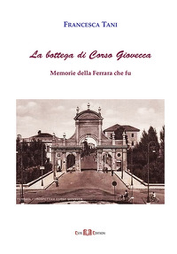 La bottega di corso Giovecca. Memorie della Ferrara che fu - Librerie.coop La bottega di corso Giovecca. Memorie della Ferrara che fu - Librerie.coop