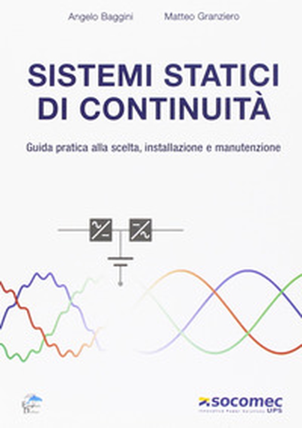 Sistemi statici di continuità. Guida pratica alla scelta, installazione e manutenzione - Librerie.coop Sistemi statici di continuità. Guida pratica alla scelta, installazione e manutenzione - Librerie.coop
