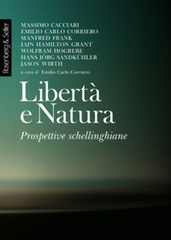 Libertà e natura. Prospettive schellinghiane - Librerie.coop Libertà e natura. Prospettive schellinghiane - Librerie.coop