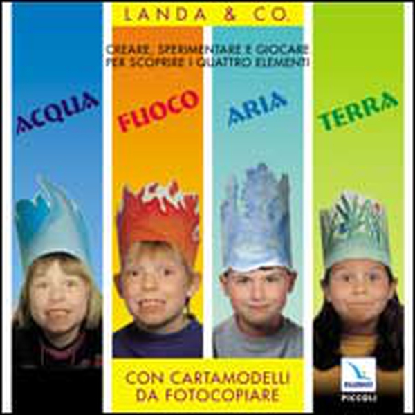 Acqua, fuoco, aria, terra. Creare, sperimentare e giocare per scoprire i quattro elementi. Con cartamodelli da fotocopiare - Librerie.coop Acqua, fuoco, aria, terra. Creare, sperimentare e giocare per scoprire i quattro elementi. Con cartamodelli da fotocopiare - Librerie.coop