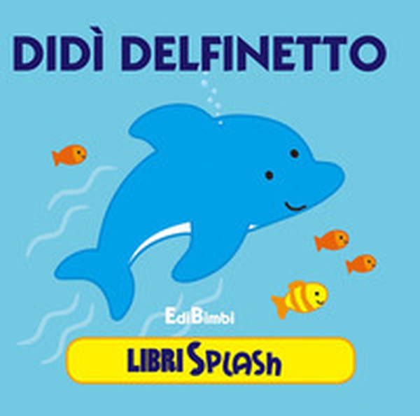 Didì delfino. Libri splash - Librerie.coop Didì delfino. Libri splash - Librerie.coop