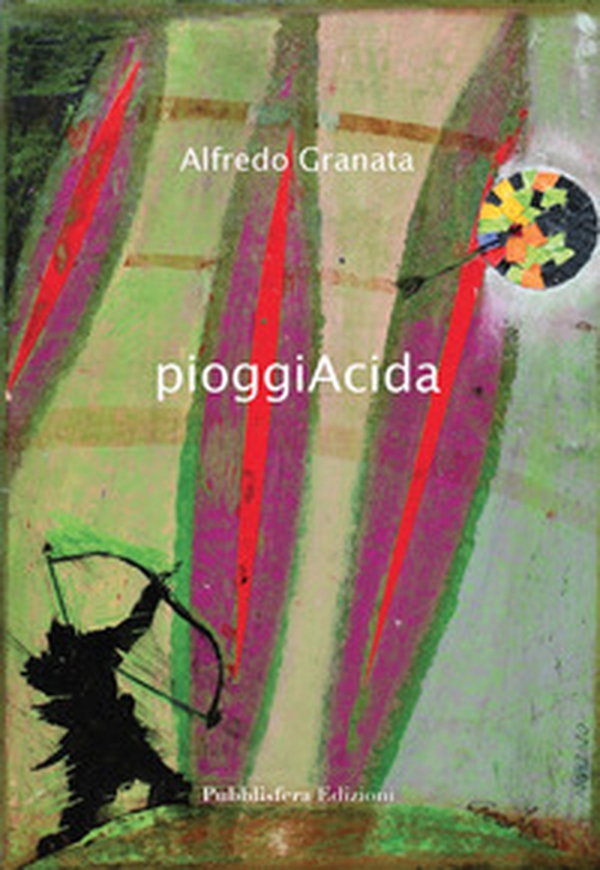 Alfredo Granata. PioggiAcida. Ediz. italiana, inglese e tedesca - Librerie.coop Alfredo Granata. PioggiAcida. Ediz. italiana, inglese e tedesca - Librerie.coop