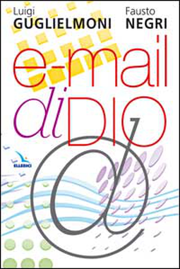 E-mail di Dio. Ricevere e vivere il messaggio della Bibbia - Librerie.coop E-mail di Dio. Ricevere e vivere il messaggio della Bibbia - Librerie.coop